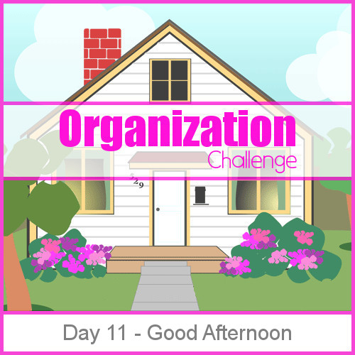 Day 11 Afternoon Routine - 28 days of organizing tips, tricks and tools that will keep you from being a slave to your home while bringing joy back into your life. 