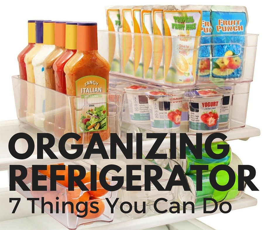 Organize the Refrigerator: 7 Things You Can Do